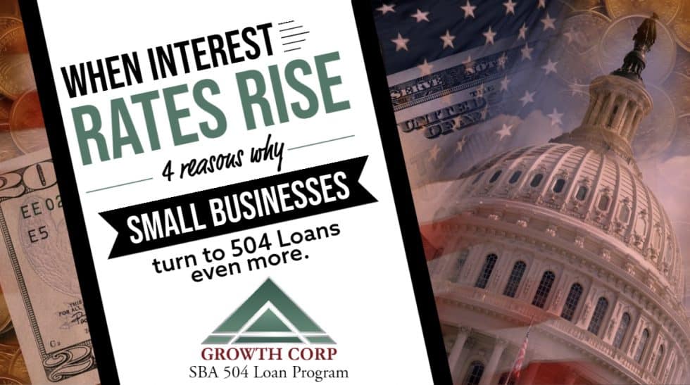 Interest Rates Are Rising - Why SBA 504 Loans Are Crucial - Growth Corp